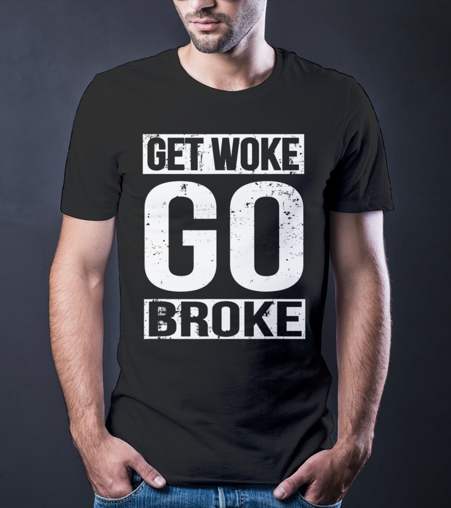 Get Woke Go Broke Anti SJW Social Justice Media T-Shirt