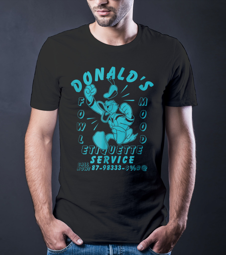 Donald's Fowl Mood Etiquette Service Call Now 87-98333-$%#@ T-Shirt