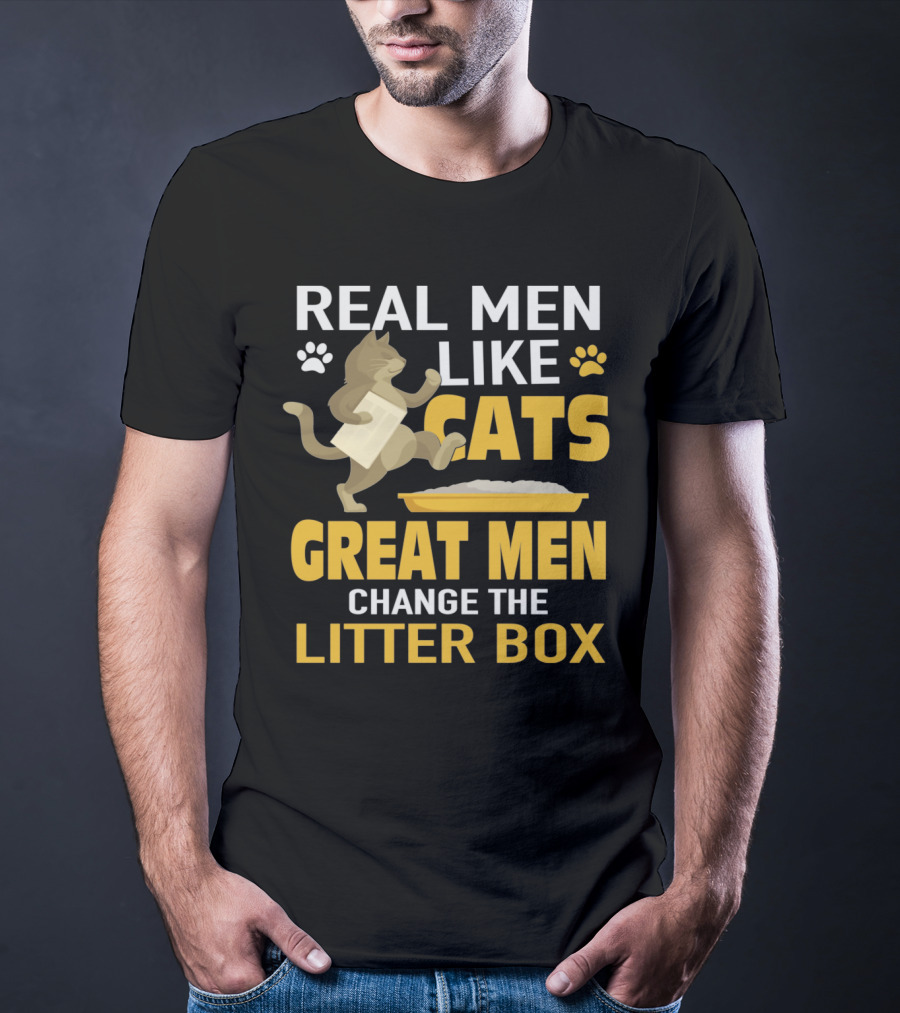 Real Men Like Cats Great Men Change The Litter Box T-Shirt