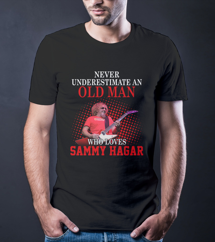 Never Underestimate An Old Man Who Loves Sammy Hagar T-Shirt