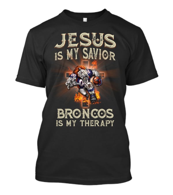 Jesus Is My Savior Broncos Is My Therapy Denver Broncos T-Shirt