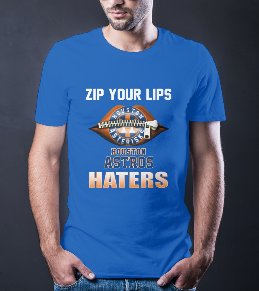 Zip Your Lips Houston Asterisks Houston Astros Haters T-Shirt