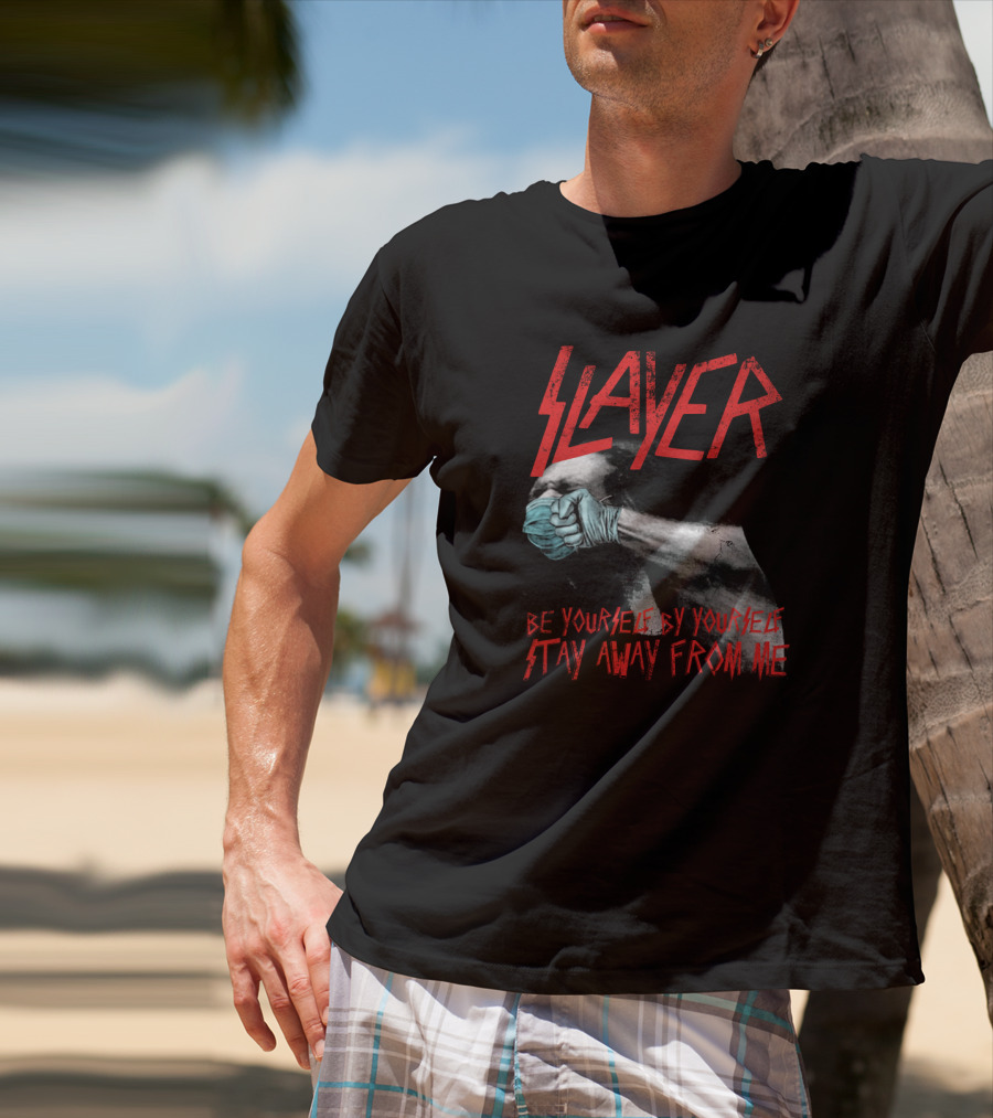 Slayer Be Yourself By Yourself Stay Away From Me T-Shirt