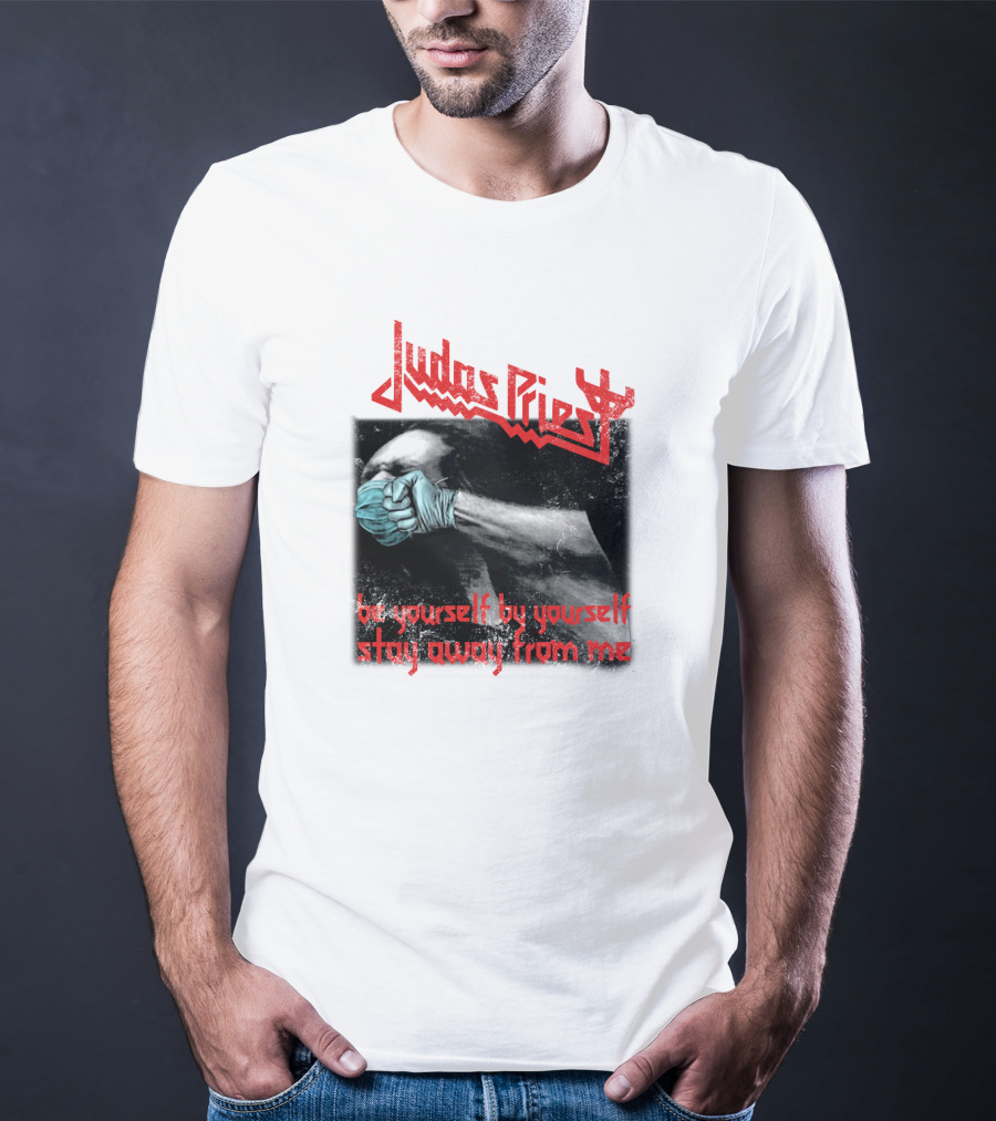 Judas Priest Be Yourself By Yourself Stay Away From Me T-Shirt