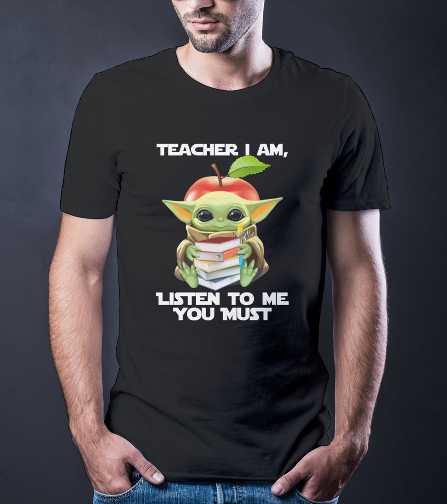 Teacher I Am Listen To Me You Must Baby Yoda T-Shirt