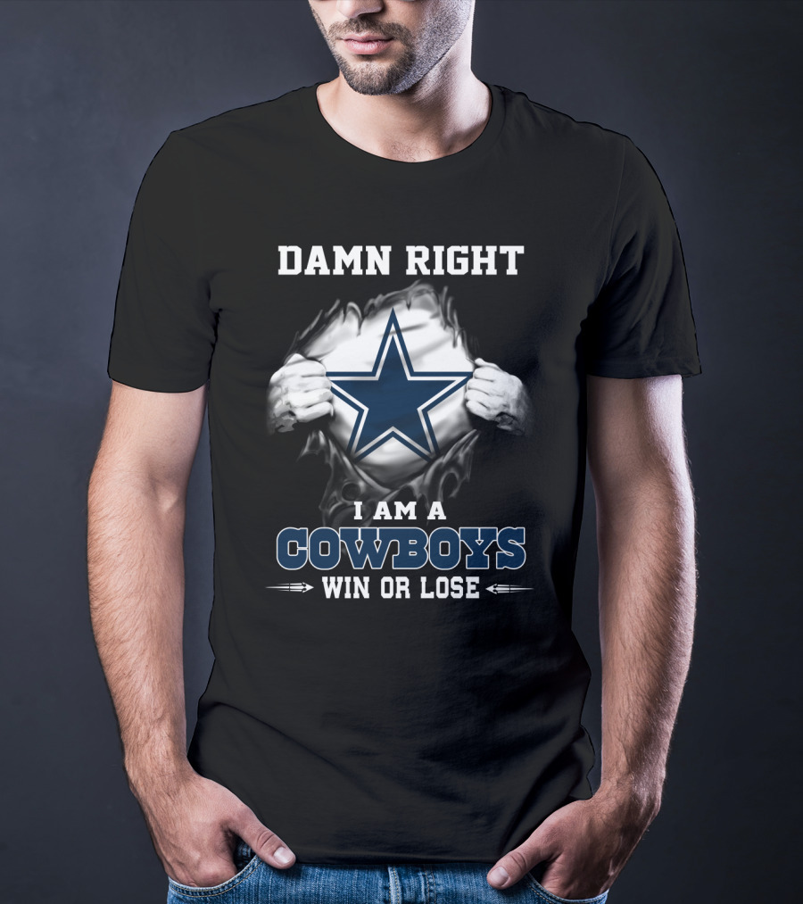 Damn Right I Am A Cowboys Win Or Lose T-Shirt