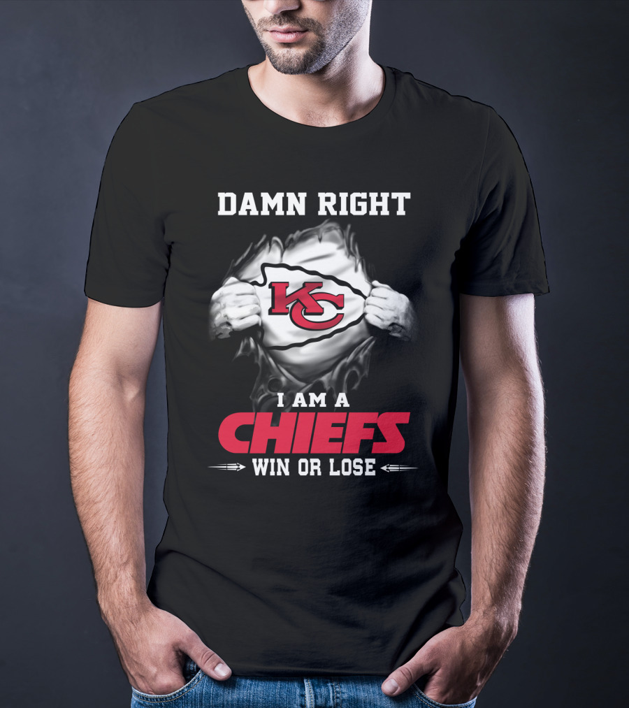 Damn Right I Am A Chiefs Win Or Lose T-Shirt