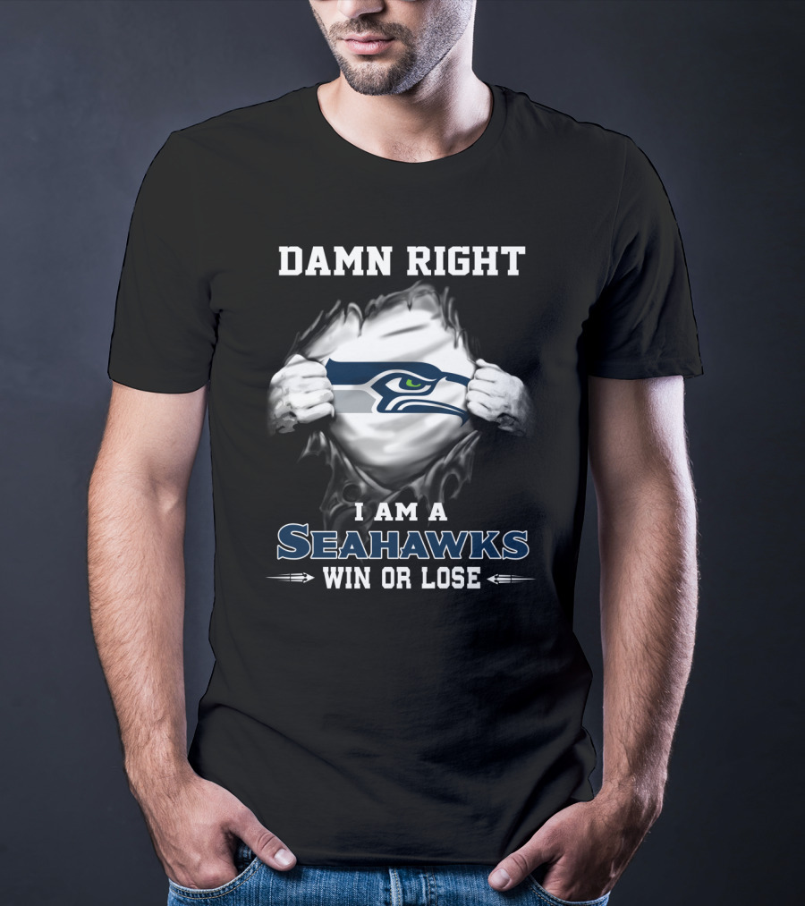 Damn Right I Am A Seahawks Win Or Lose T-Shirt