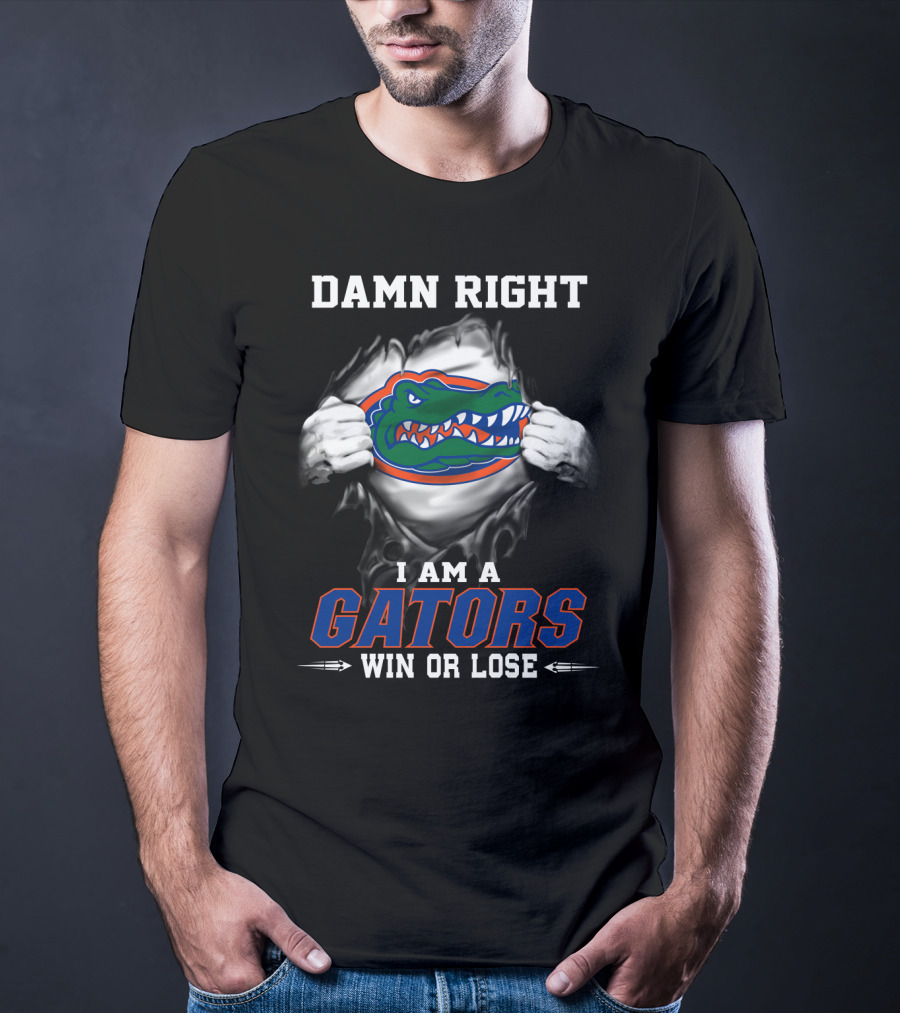 Damn Right I Am A Gators Win Or Lose T-Shirt
