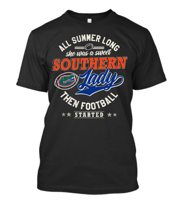 All Summer Long She Was A Sweet Southern Lady Then Football Started Florida Gators T-Shirt