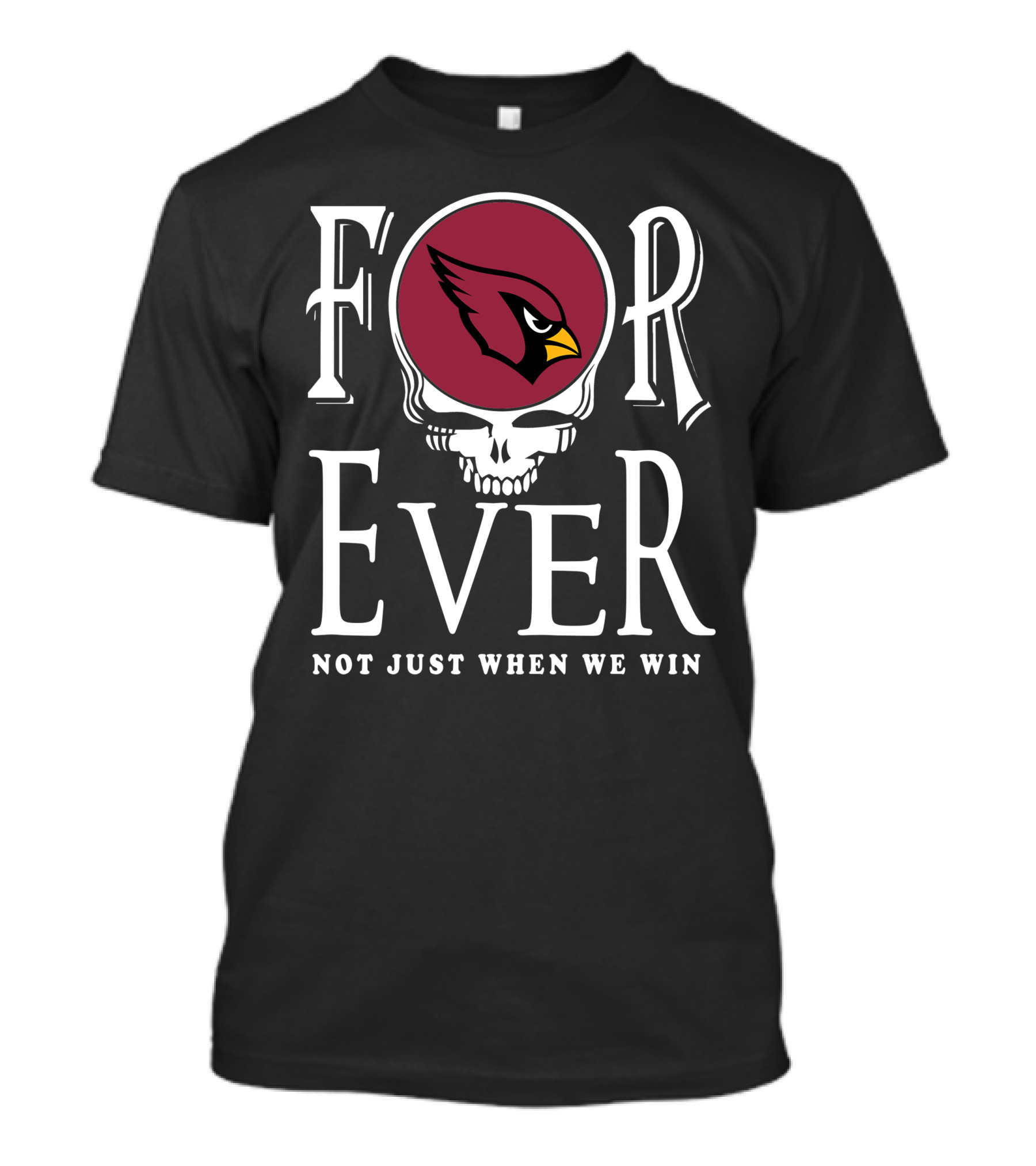 Forever Arizona Cardinals Not Just When We Win T-Shirt