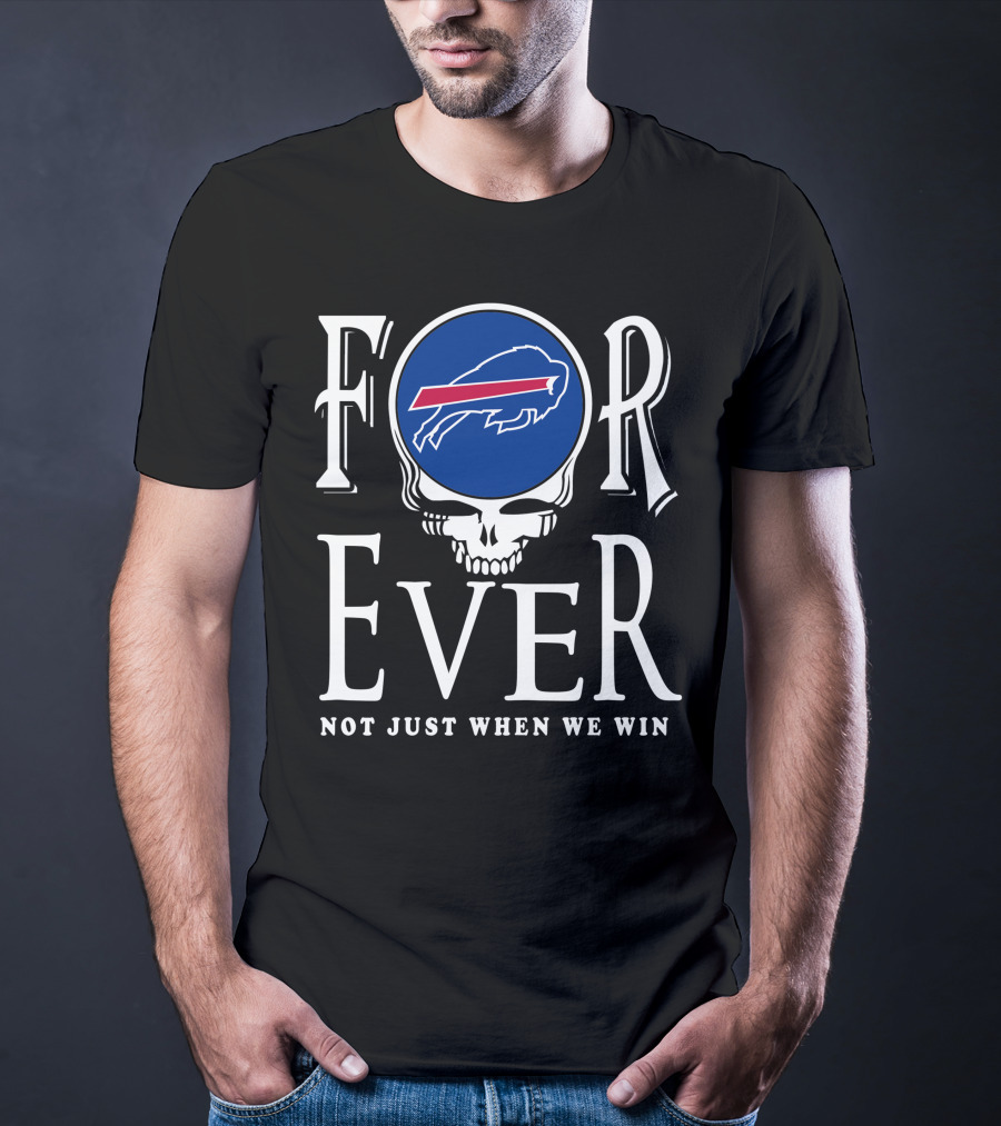 Buffalo Bills Forever Not Just When We Win T-Shirt