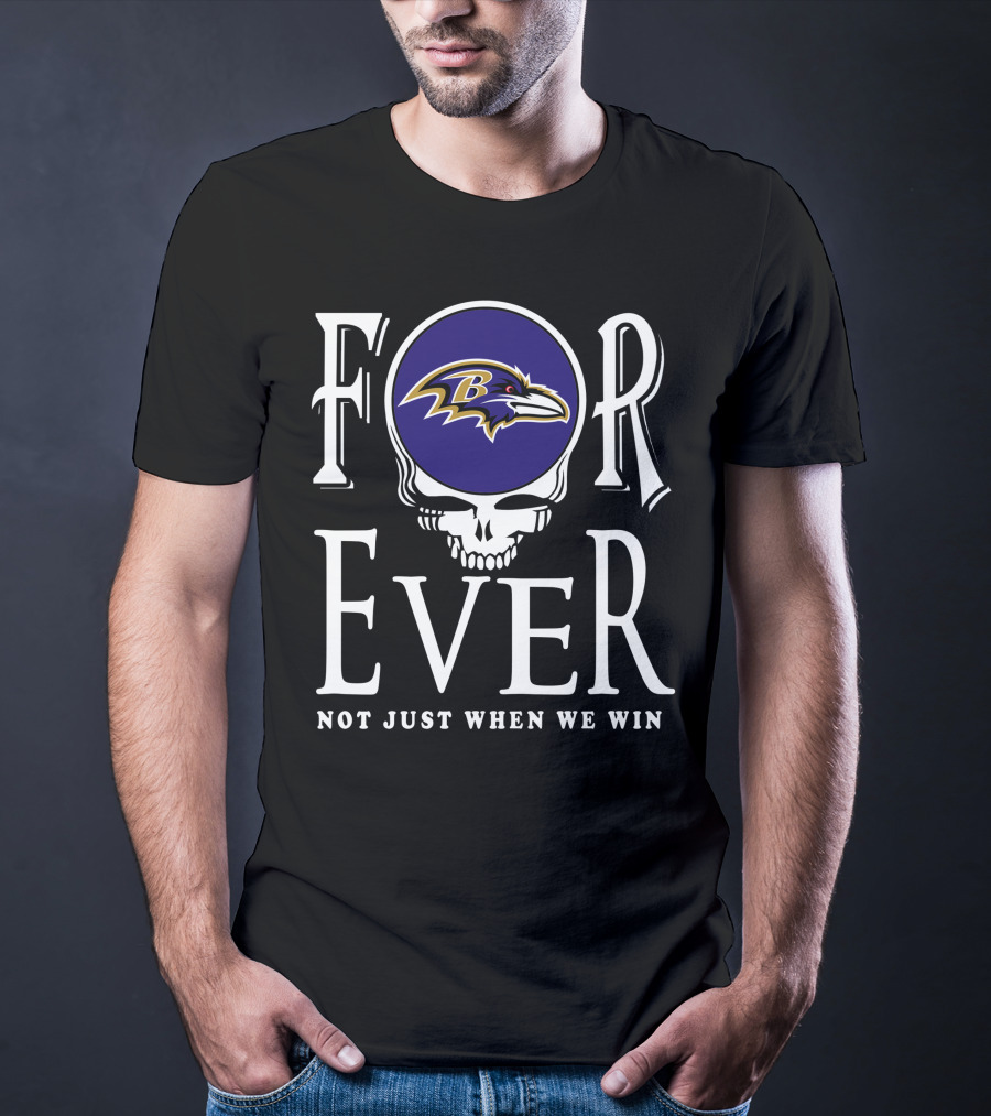 Forever Baltimore Ravens Not Just When We Win T-Shirt