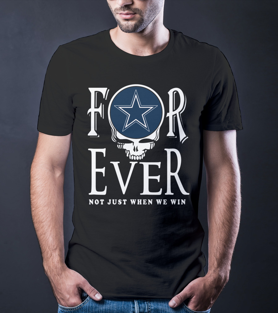 Dallas Cowboys Forever Not Just When We Win T-Shirt