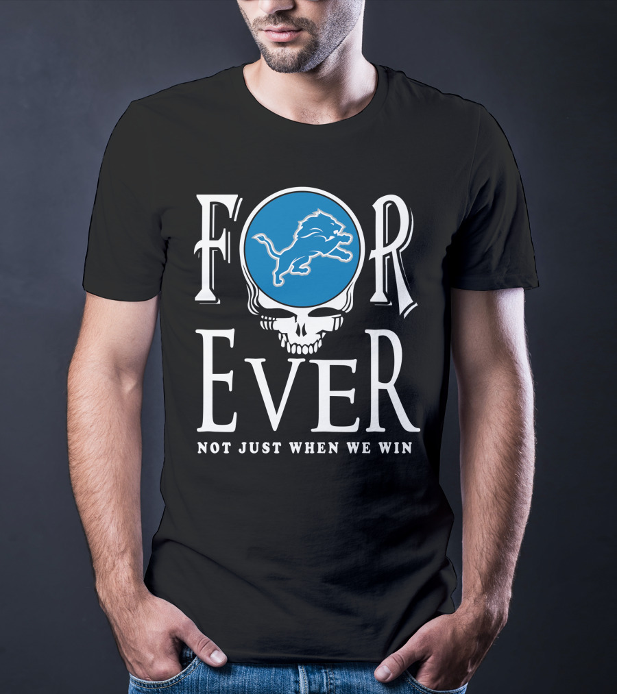 Forever Detroit Lions Not Just When We Win T-Shirt