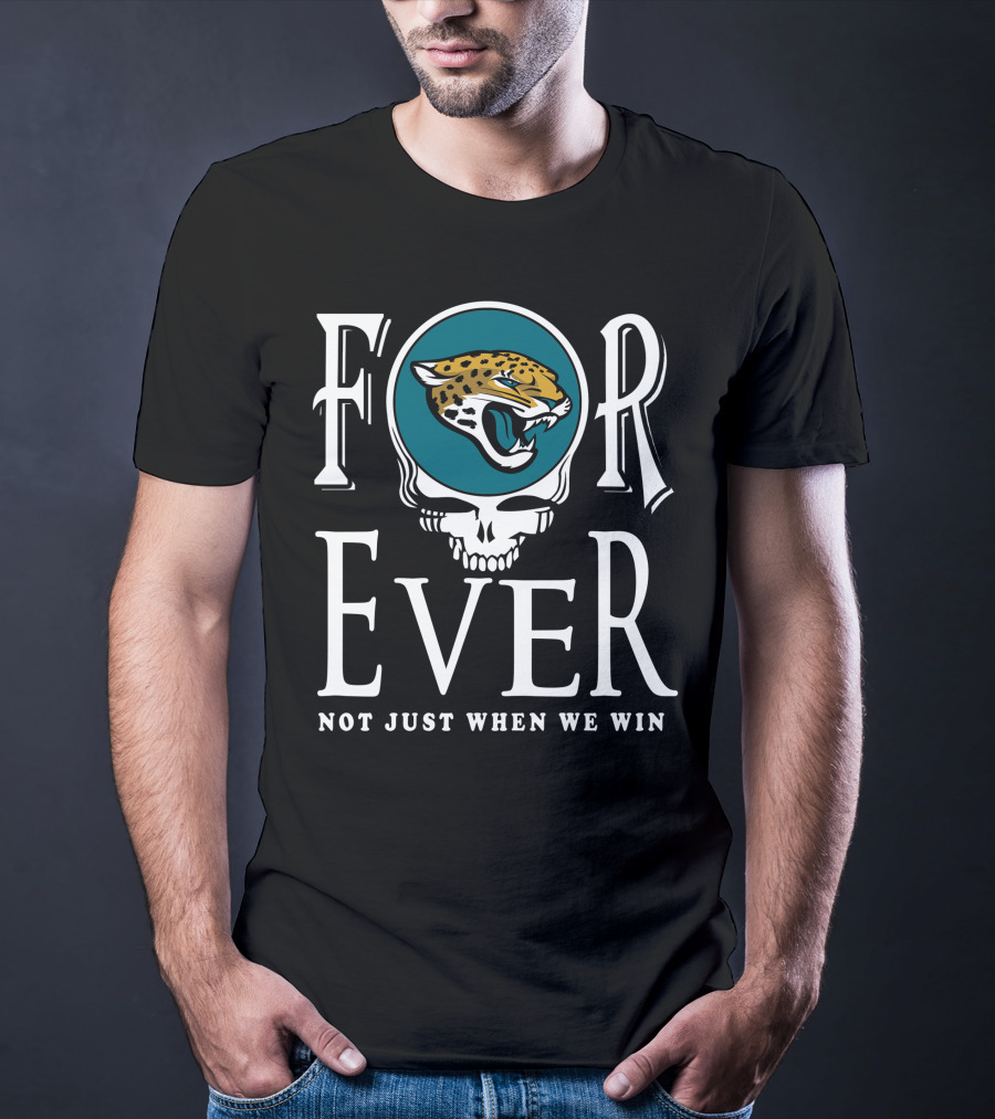 Forever Jacksonville Jaguars Not Just When We Win T-Shirt