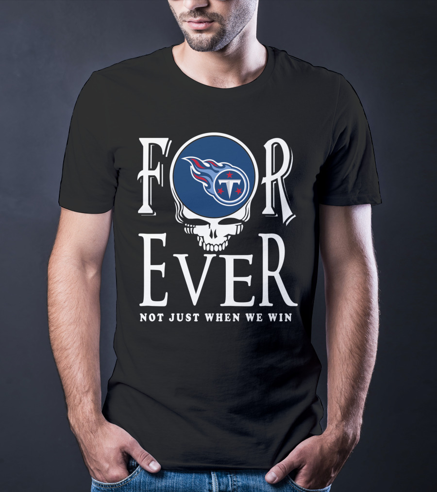 Forever Tennessee Titans Not Just When We Win T-Shirt