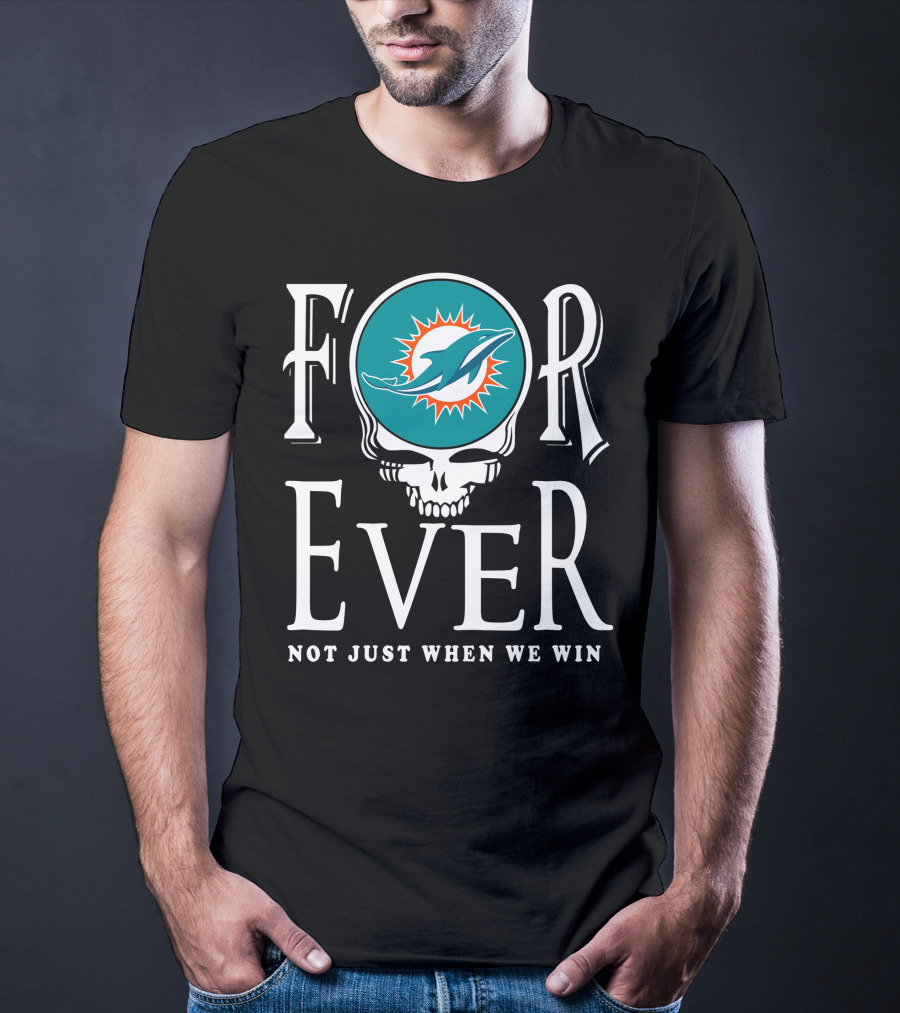 Forever Miami Dolphins Not Just When We Win T-Shirt
