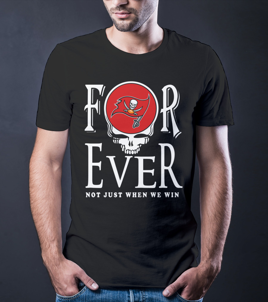 For Ever Not Just When We Win 30 Tampa Bay Buccaneers T-Shirt