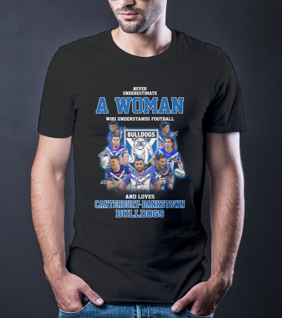 Never Underestimate A Woman Who Understands Football And Loves Canterbury-Bankstown Bulldogs T-Shirt