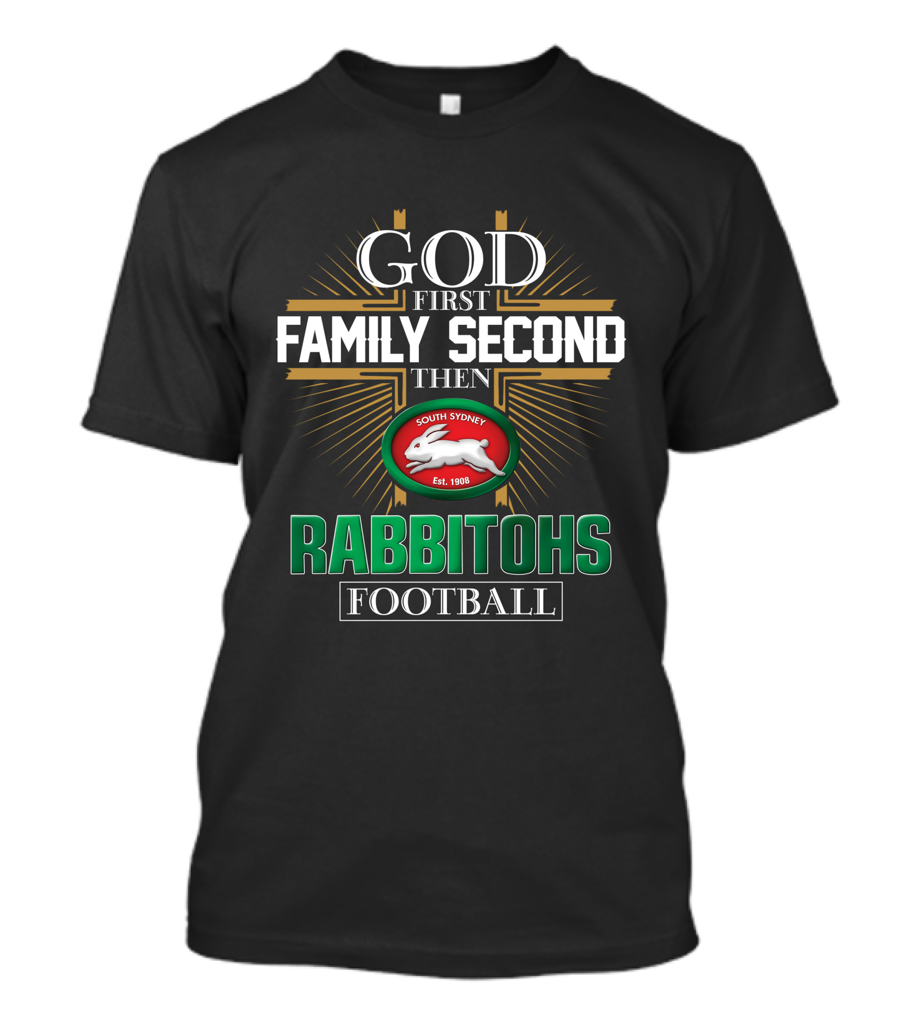 God First Family Second Then South Sydney Rabbitohs Football T-Shirt