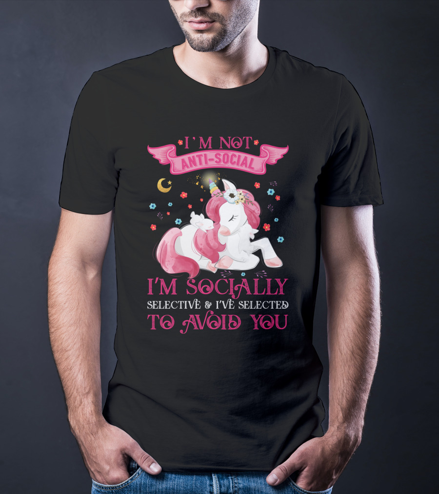 I'm Not Anti-Social Unicorn I'm Socially Selective And I've Selected To Avoid You T-Shirt