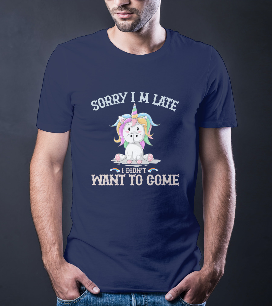 Sorry I'm Late I Didn't Want To Come Unicorn With Rainbow Mane T-Shirt