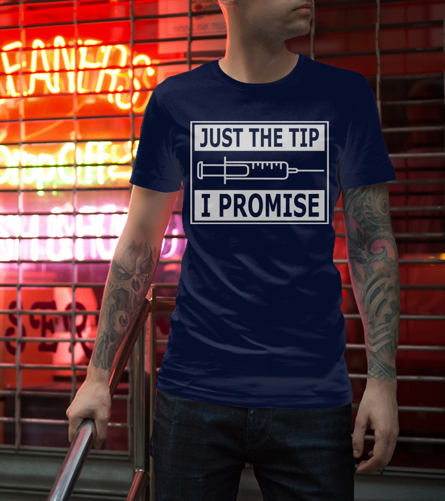 Just The Tip I Promise Syringe Humor T-Shirt