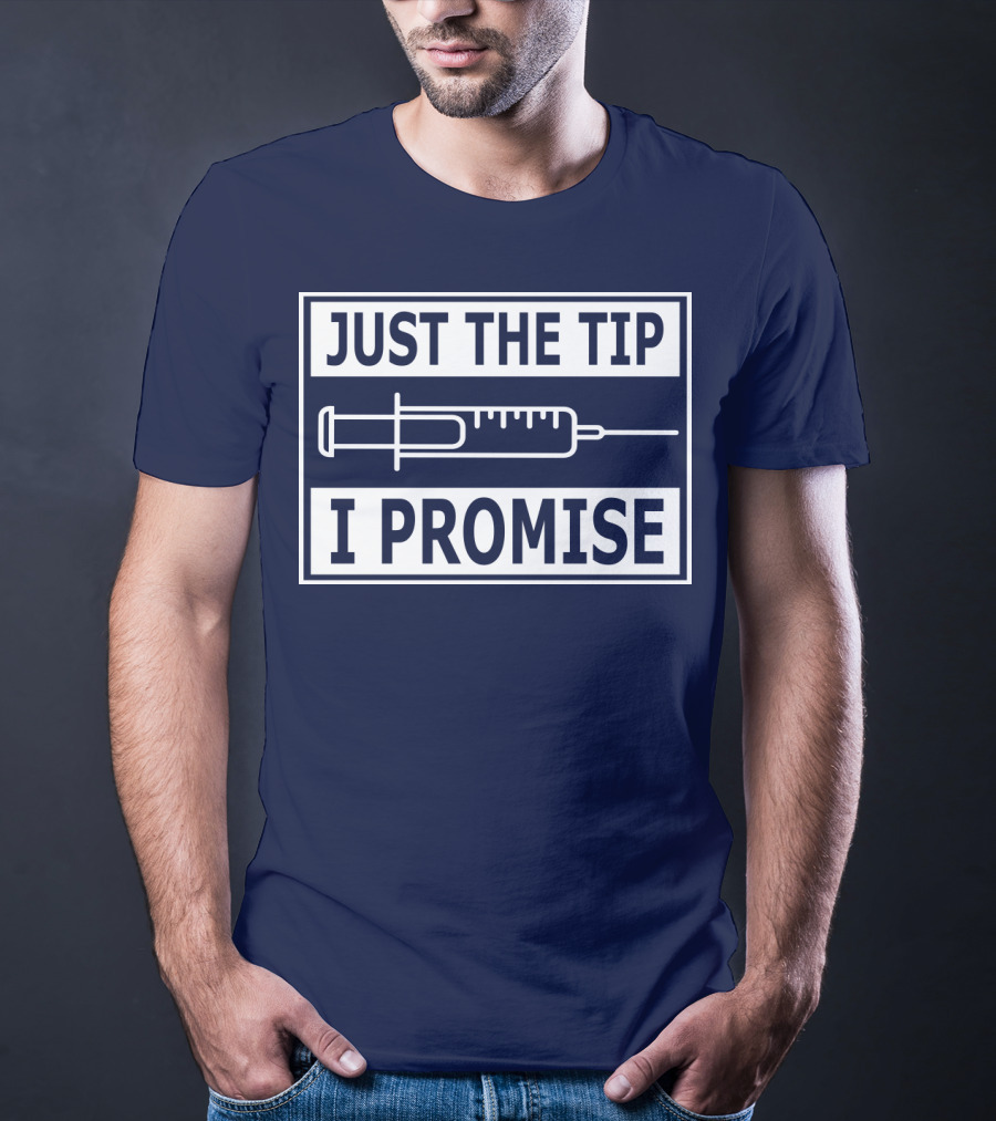 Just The Tip I Promise Syringe Humor T-Shirt