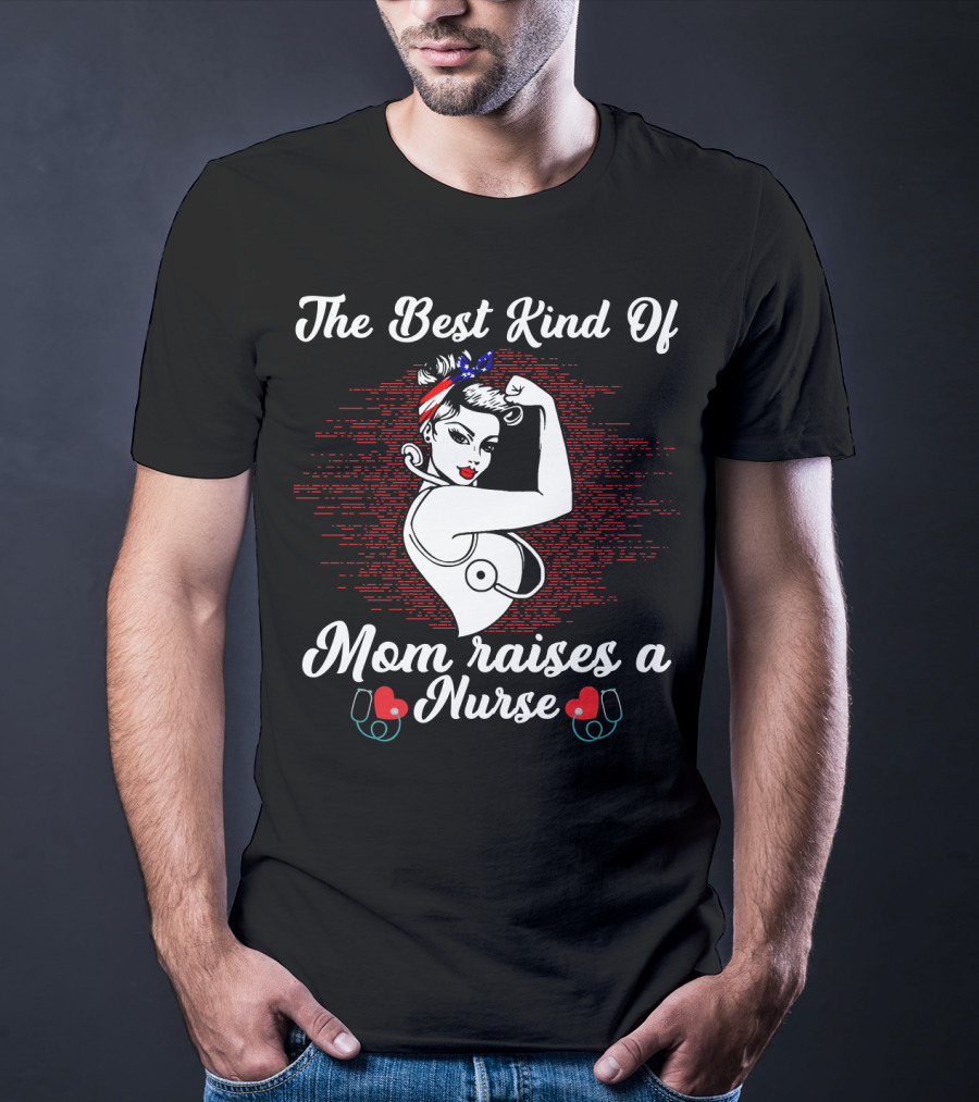 The Best Kind Of Mom Raises A Nurse Rosie The Riveter Style Retro T-Shirt