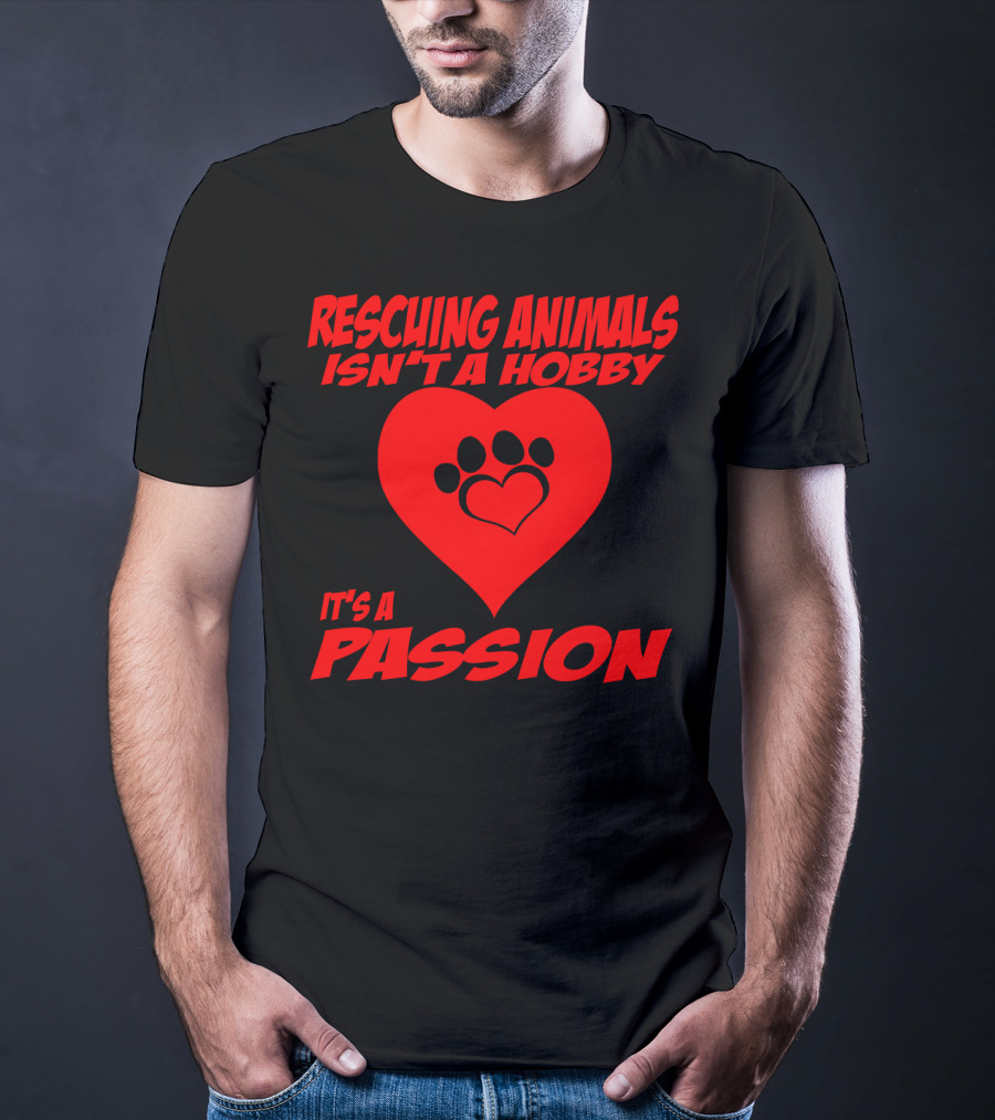 Rescuing Animals Isn't A Hobby It's A Passion Heart Paw Prints T-Shirt