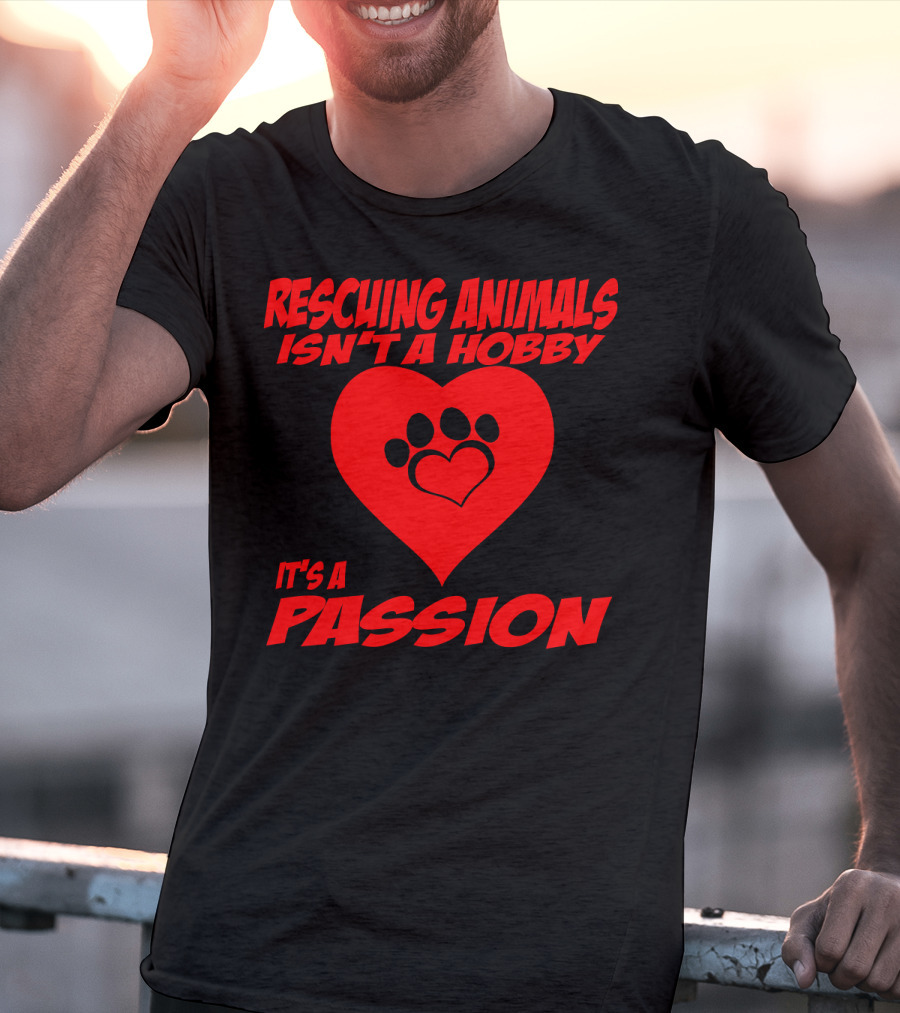 Rescuing Animals Isn't A Hobby It's A Passion Heart Paw Prints T-Shirt