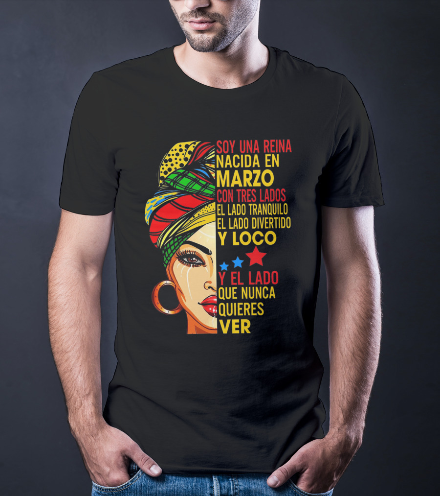 Soy Una Reina Nacida En Marzo Con Tres Lados — El Lado Tranquilo, El Lado Divertido Y Loco, Y El Lado Que Nunca Quieres Ver T-Shirt