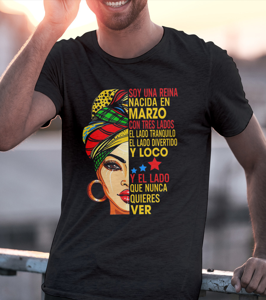 Soy Una Reina Nacida En Marzo Con Tres Lados — El Lado Tranquilo, El Lado Divertido Y Loco, Y El Lado Que Nunca Quieres Ver T-Shirt