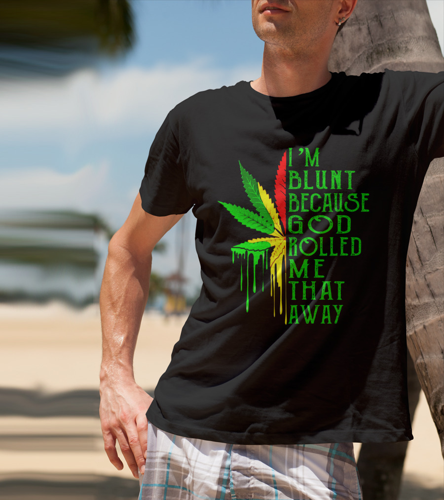 I'm Blunt Because God Rolled Me That Way Leaf T-Shirt