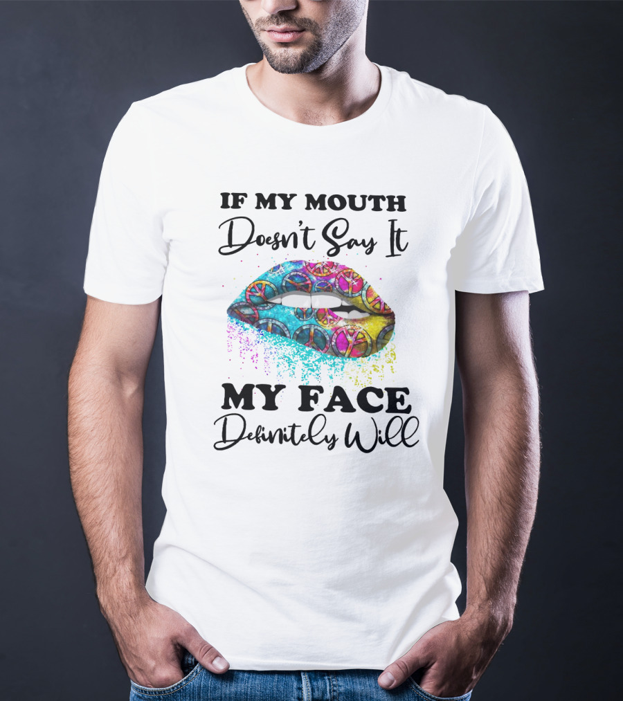 If My Mouth Doesn't Say It My Face Definitely Will Peace Lips Rainbow T-Shirt