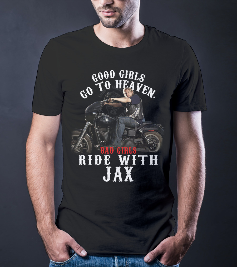 Good Girls Go To Heaven Bad Girls Ride With Jax Sons Of Anarchy T-Shirt