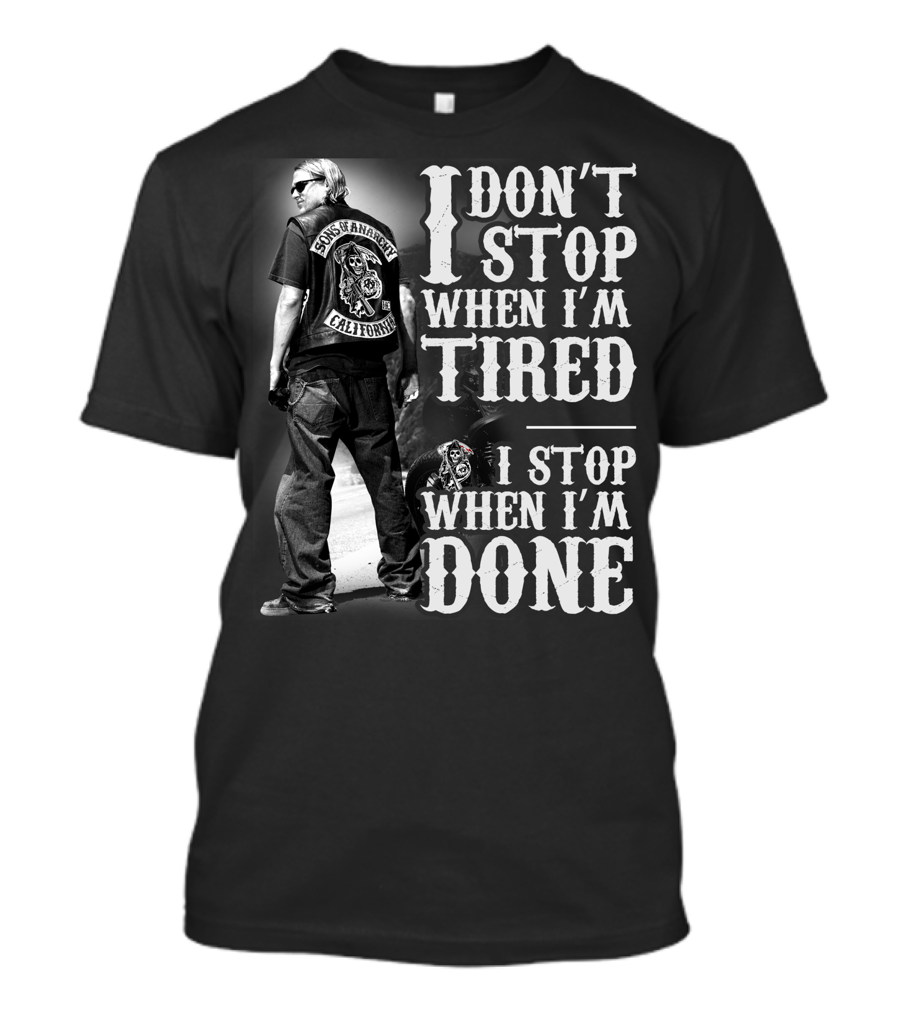 I Don't Stop When I'm Tired Sons Of Anarchy California When I'm Done T-Shirt