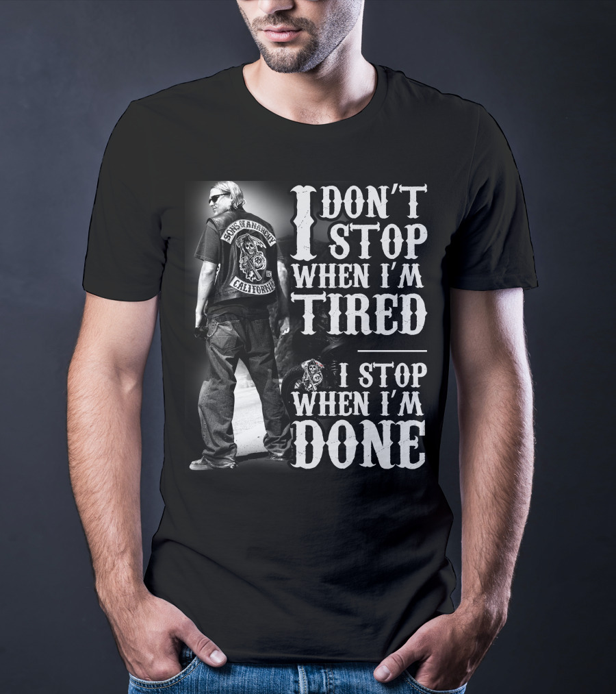 I Don't Stop When I'm Tired Sons Of Anarchy California When I'm Done T-Shirt