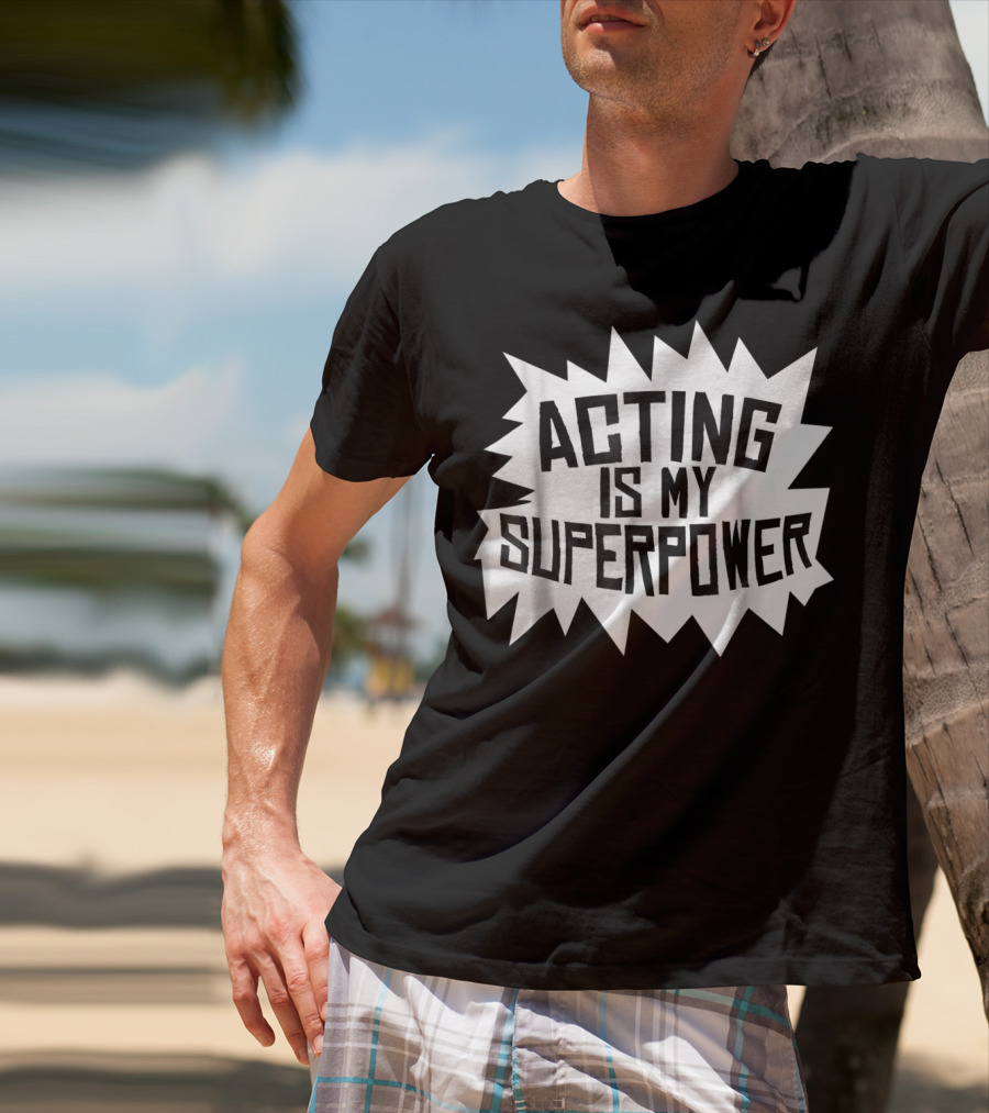 Acting Is My Superpower T-Shirt