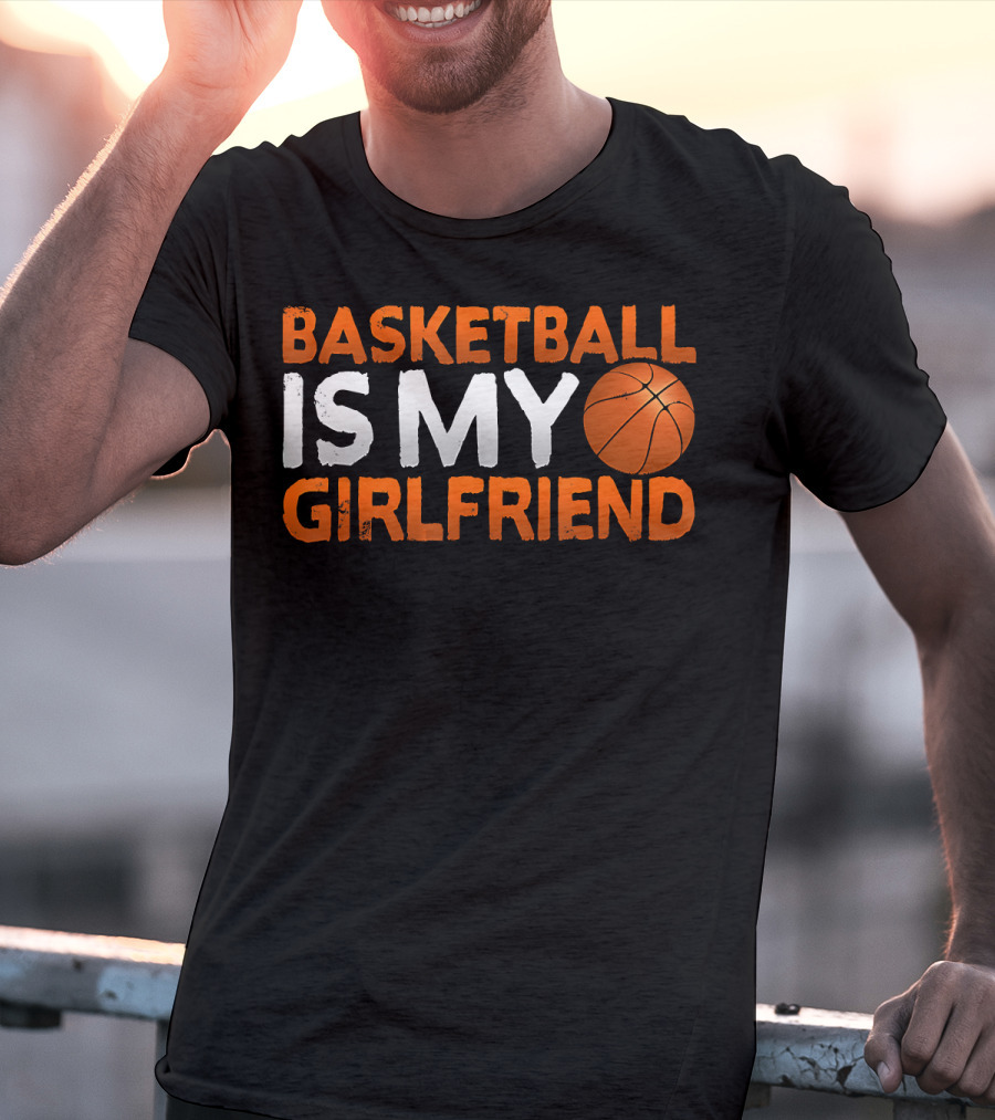 Basketball Is My Girlfriend Basketball Symbol Sport T-Shirt