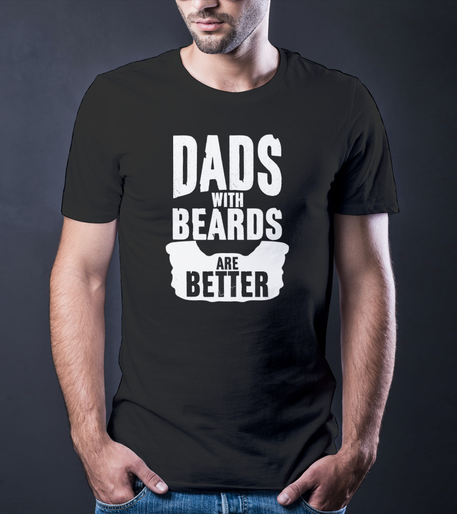 Dads With Beards Are Better Beard T-Shirt