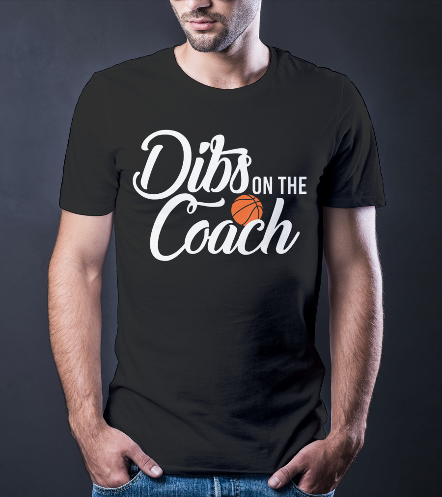 Dibs On The Coach Basketball T-Shirt