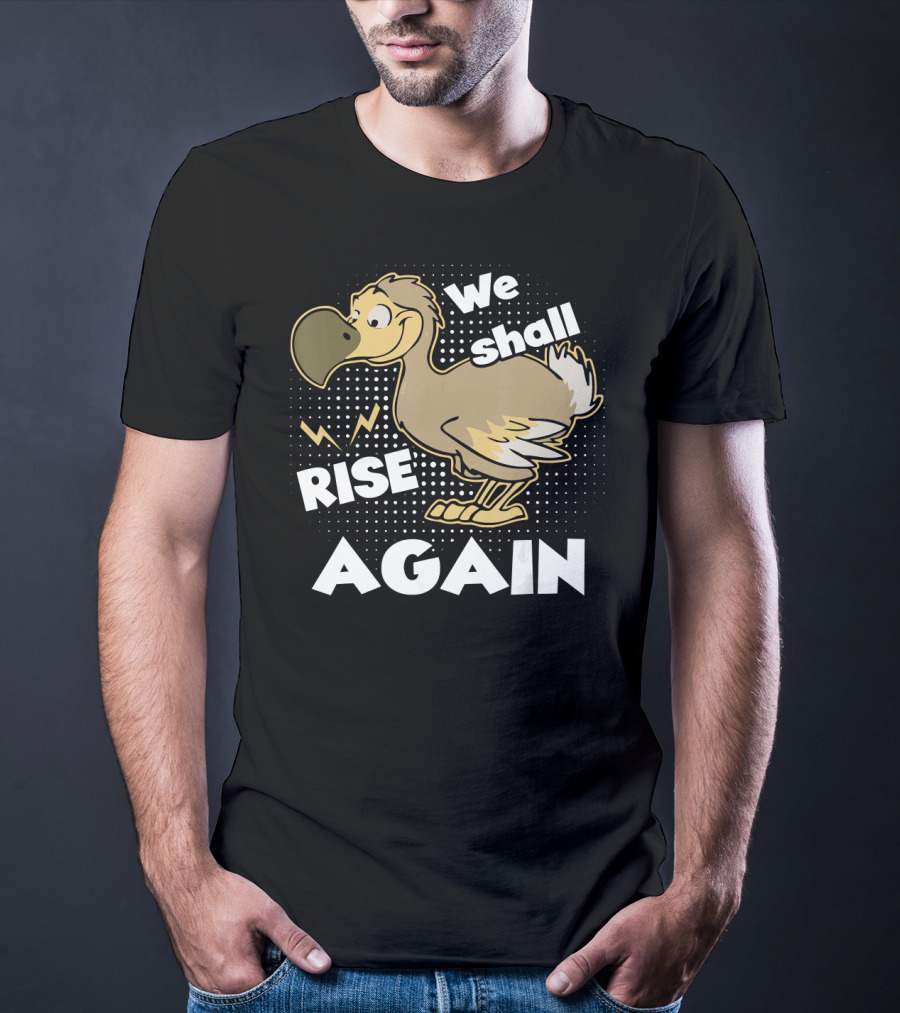 We Shall Rise Again Dodo Bird T-Shirt