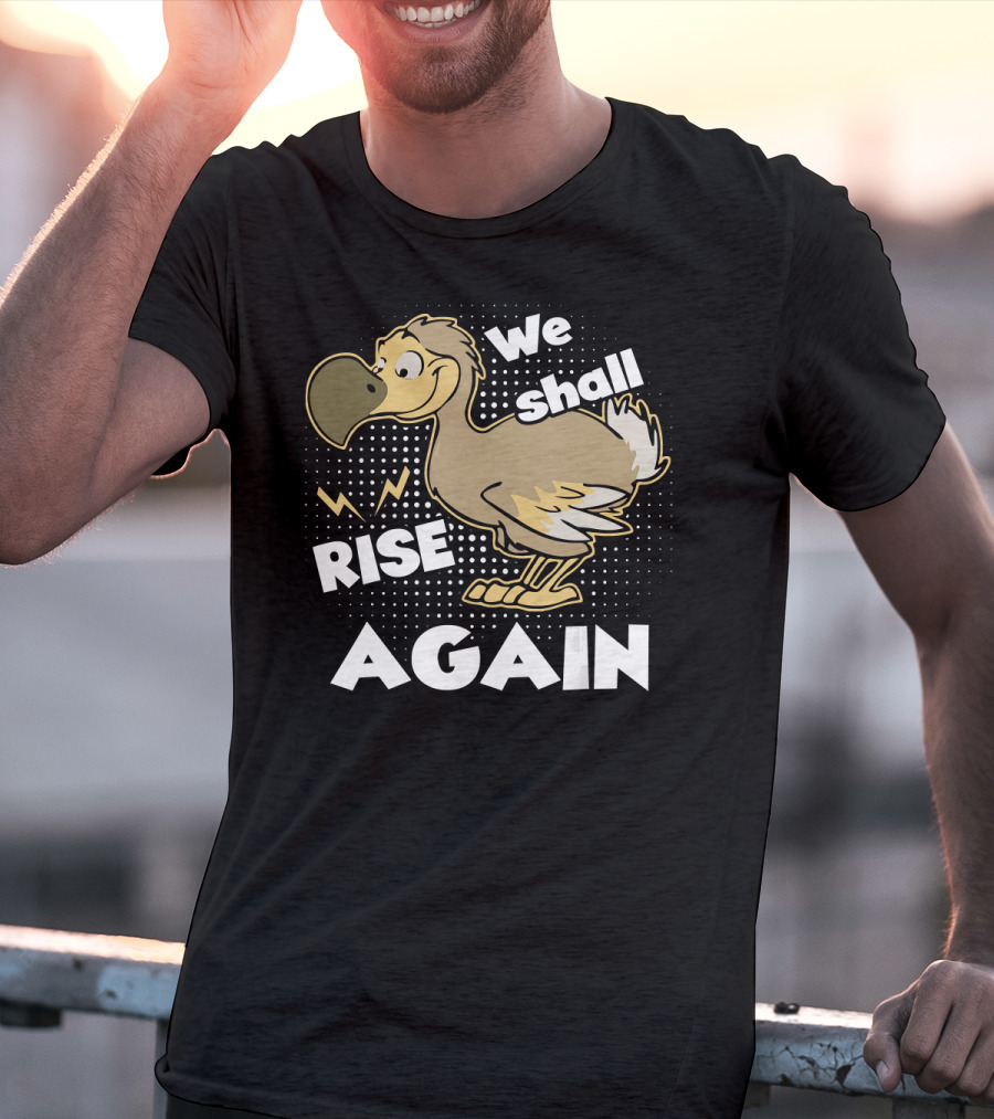 We Shall Rise Again Dodo Bird T-Shirt