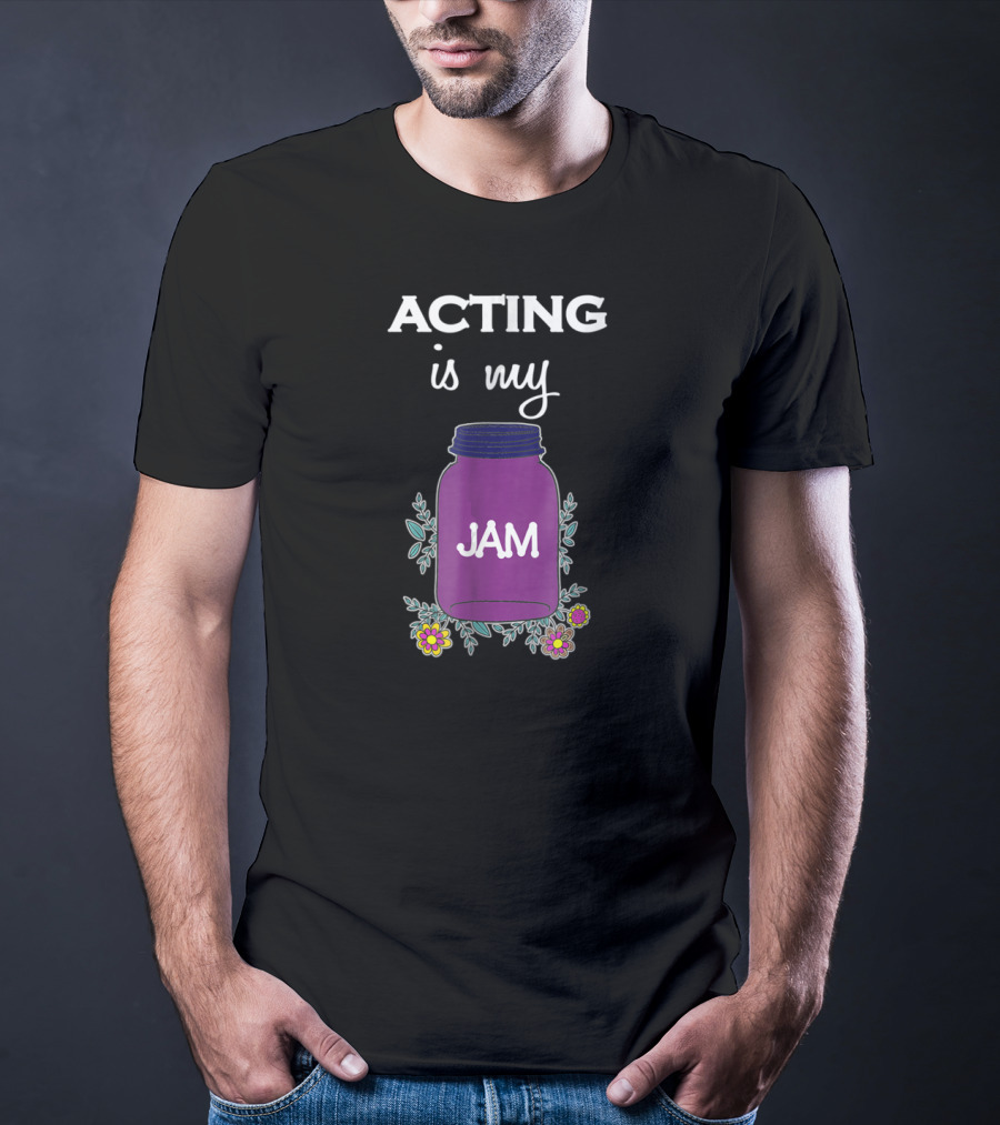 ACTING Is My JAM Purple Jar With Flowers T-Shirt