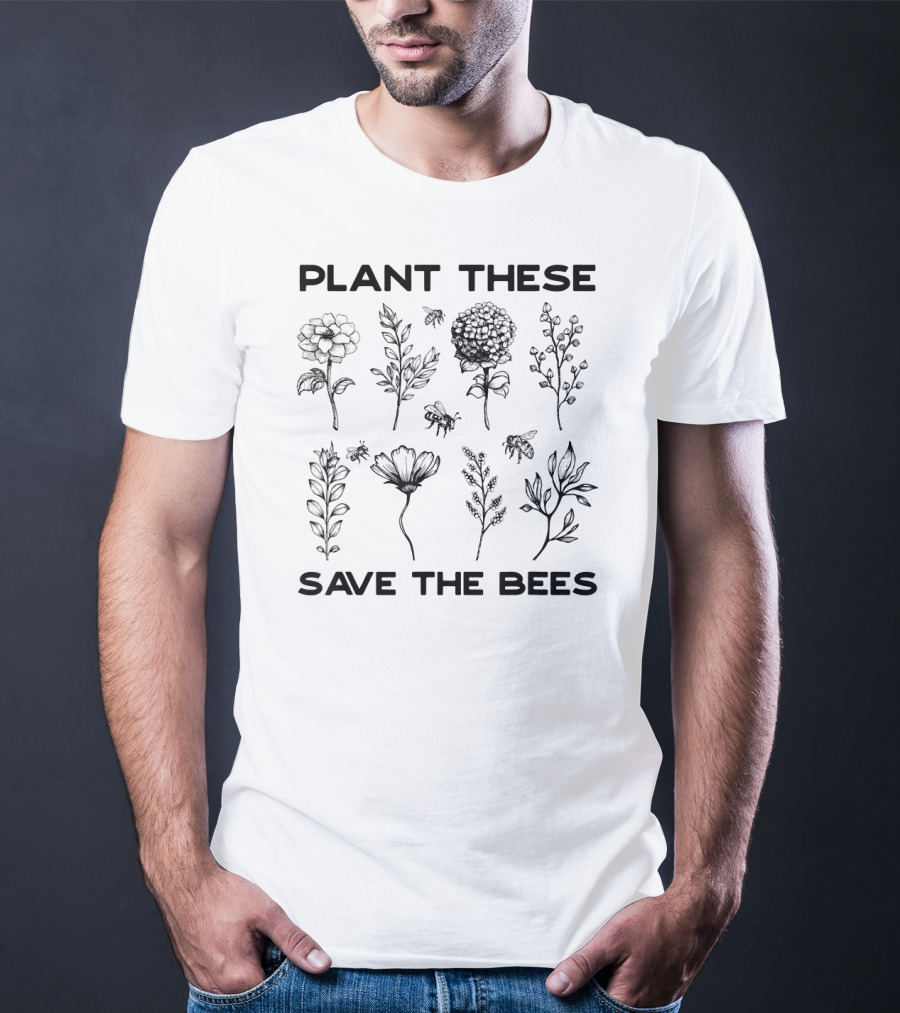 Plant These Save The Bees T-Shirt