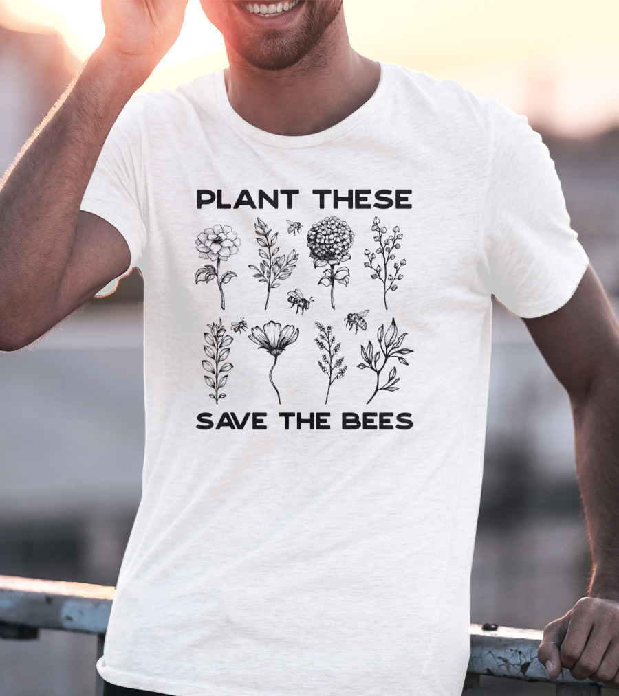 Plant These Save The Bees T-Shirt