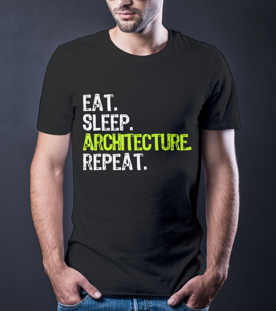 Eat Sleep Architecture Repeat Architect T-Shirt