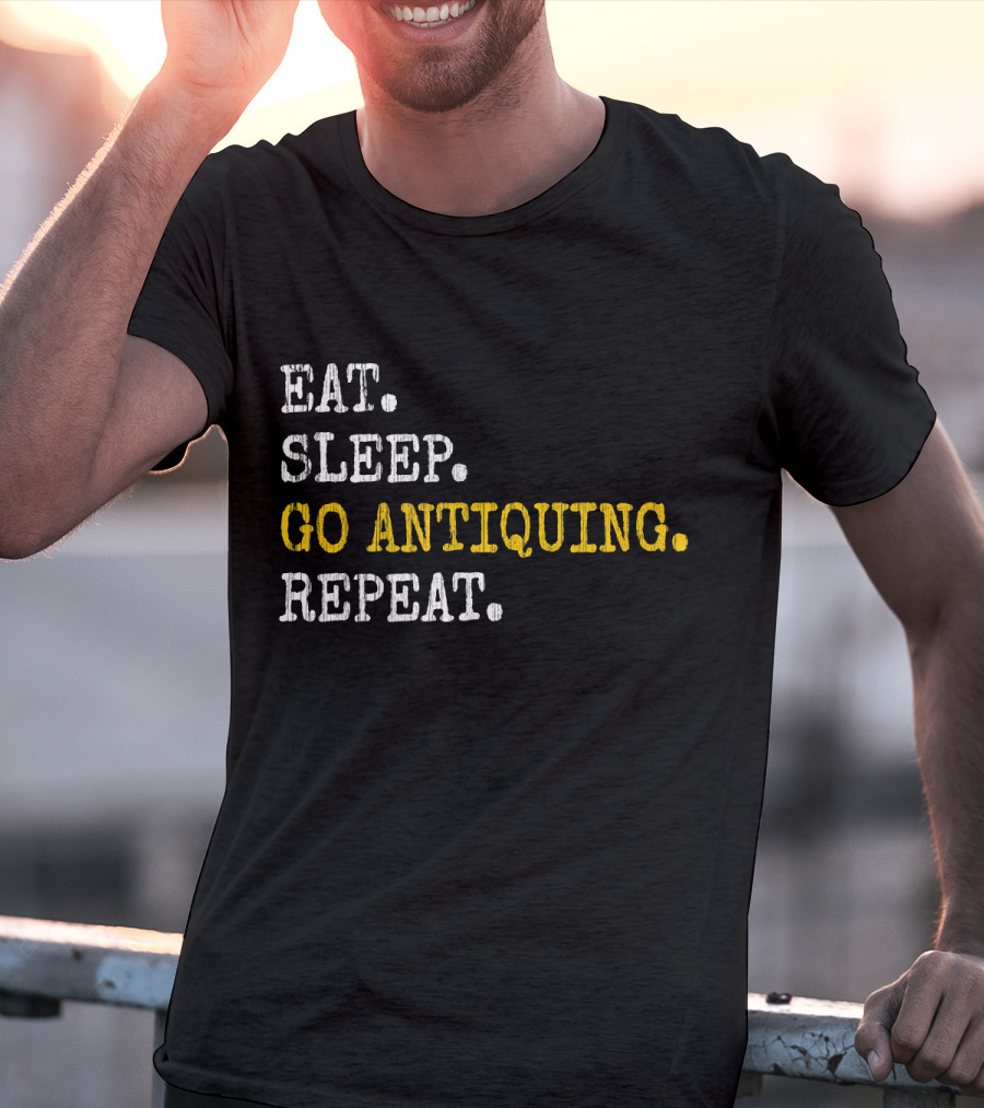 Eat Sleep Go Antiquing Repeat T-Shirt